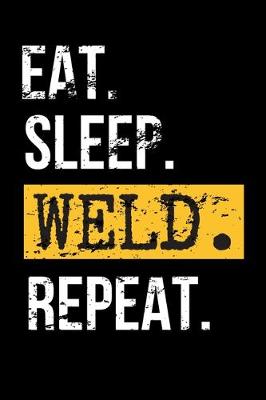 Book cover for Eat. Sleep. Weld. Repeat.