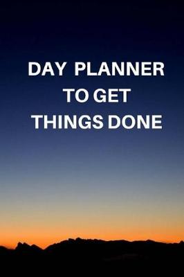Book cover for Day Planner To Get Things Done