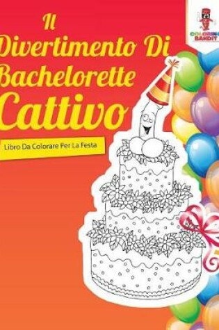 Cover of Il Divertimento Di Bachelorette Cattivo