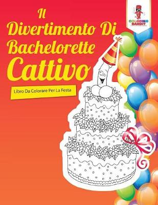 Book cover for Il Divertimento Di Bachelorette Cattivo