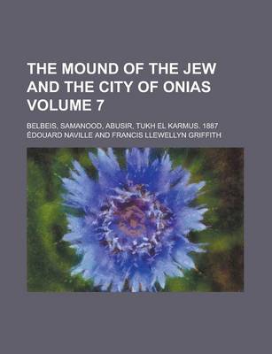 Book cover for The Mound of the Jew and the City of Onias; Belbeis, Samanood, Abusir, Tukh El Karmus. 1887 Volume 7