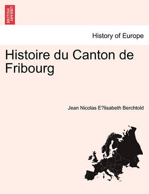 Book cover for Histoire Du Canton de Fribourg. Premiere Partie.