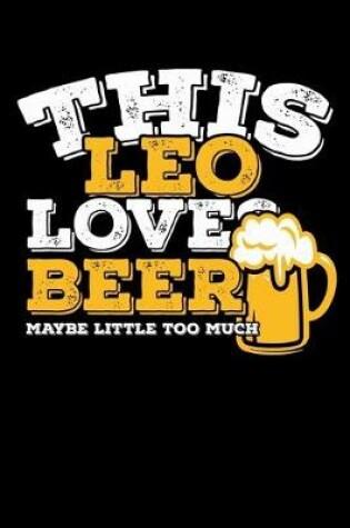 Cover of This Leo Loves Beer Maybe Little Too Much Notebook