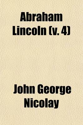 Book cover for Abraham Lincoln (Volume 4); A History