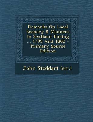Book cover for Remarks on Local Scenery & Manners in Scotland During ... 1799 and 1800 - Primary Source Edition