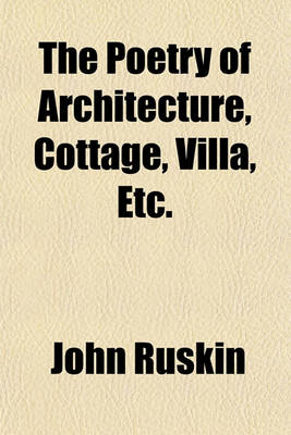 Book cover for The Poetry of Architecture, Cottage, Villa, Etc.