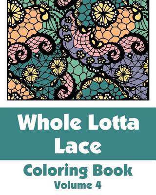 Book cover for Whole Lotta Lace Coloring Book (Volume 4)