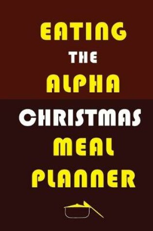 Cover of Eating The Alpha Christmas Meal Planner