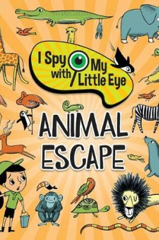 Cover of Animal Escape (I Spy with My Little Eye)