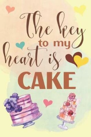 Cover of The Key To My Heart Is Cake