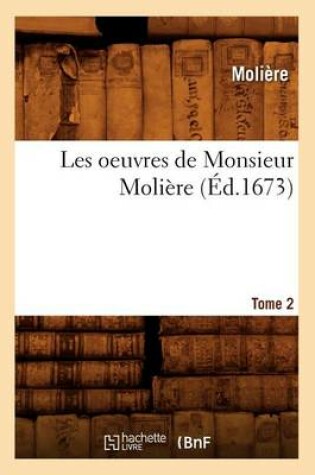 Cover of Les Oeuvres de Monsieur Moli�re. Tome 2 (�d.1673)