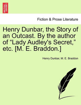 Book cover for Henry Dunbar, the Story of an Outcast. by the Author of "Lady Audley's Secret," Etc. [M. E. Braddon.]