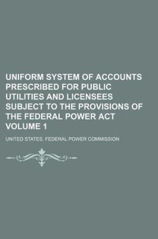 Cover of Uniform System of Accounts Prescribed for Public Utilities and Licensees Subject to the Provisions of the Federal Power ACT Volume 1