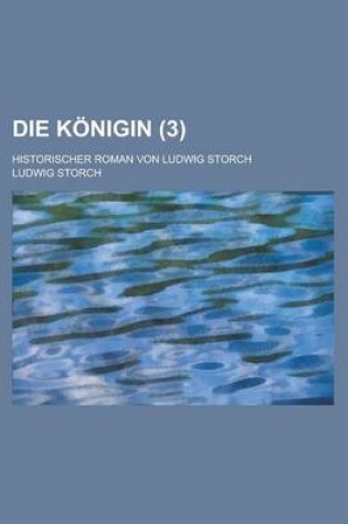 Cover of Die Konigin; Historischer Roman Von Ludwig Storch (3)