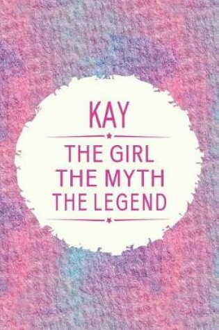 Cover of Kay the Girl the Myth the Legend