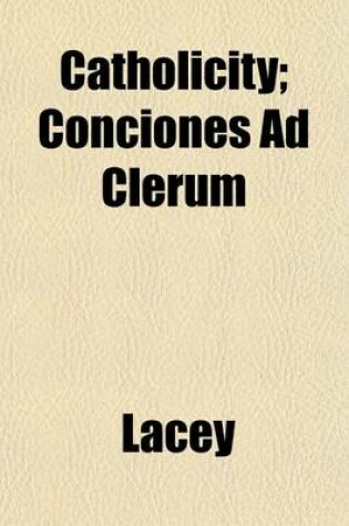 Cover of Catholicity; Conciones Ad Clerum