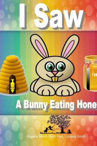 Cover of I Saw A Bunny Eating Honey