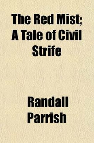 Cover of The Red Mist; A Tale of Civil Strife