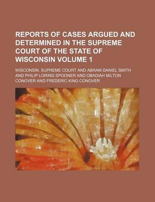 Book cover for Reports of Cases Argued and Determined in the Supreme Court of the State of Wisconsin Volume 1