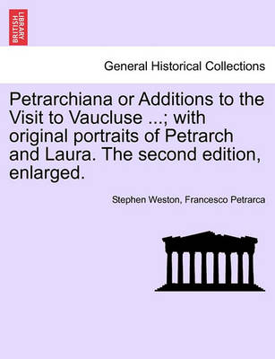 Book cover for Petrarchiana or Additions to the Visit to Vaucluse ...; With Original Portraits of Petrarch and Laura. the Second Edition, Enlarged.