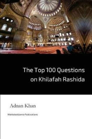 Cover of The Top 100 Questions on Khilafah Rashida