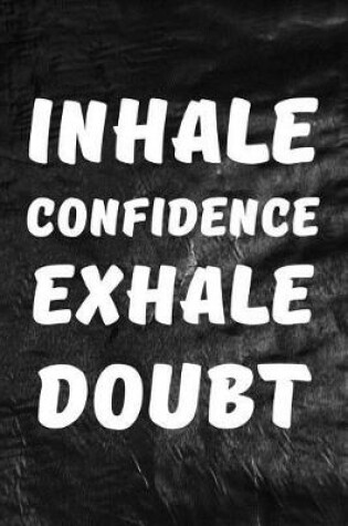 Cover of Inhale Confidence Exhale Doubt