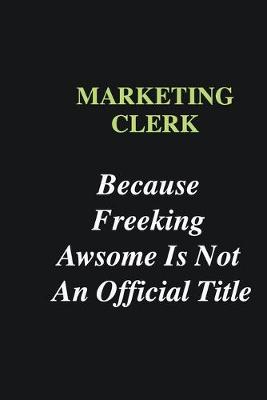 Book cover for Marketing clerk Because Freeking Awsome is Not An Official Title