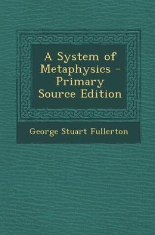 Cover of A System of Metaphysics - Primary Source Edition
