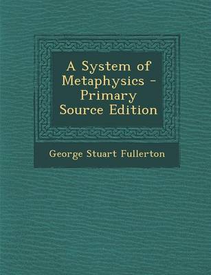 Book cover for A System of Metaphysics - Primary Source Edition