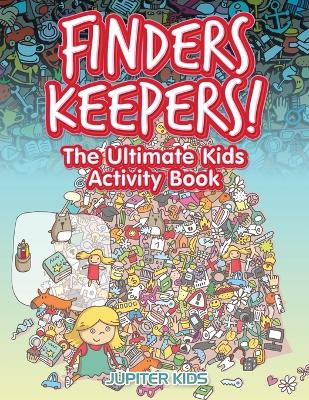 Book cover for Finders Keepers! The Ultimate Kids Activity Book