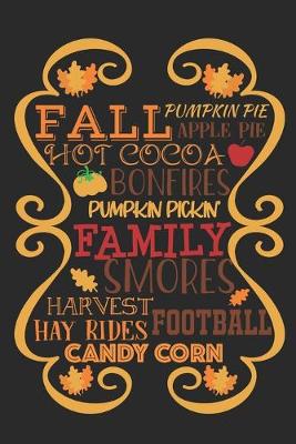 Book cover for Fall Pumpkin Pie Apple Pie Hot Cocoa Bonfires Pumpkin Pickin Family Smores Harvest Hay Rides Football Candy Corn