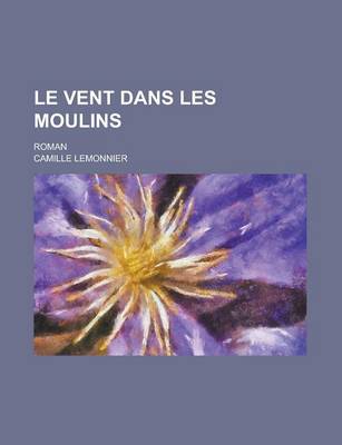 Book cover for Le Vent Dans Les Moulins; Roman