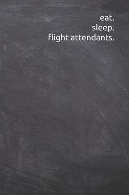 Book cover for eat. sleep. flight attendants.