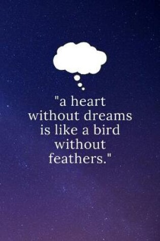 Cover of "a heart without dreams is like a bird without feathers."