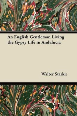 Cover of An English Gentleman Living the Gypsy Life in Andalucia
