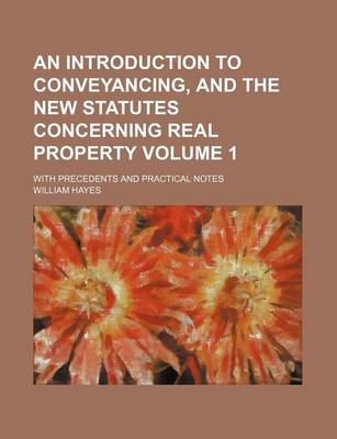 Book cover for An Introduction to Conveyancing, and the New Statutes Concerning Real Property Volume 1; With Precedents and Practical Notes