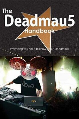 Cover of The Deadmau5 Handbook - Everything You Need to Know about Deadmau5