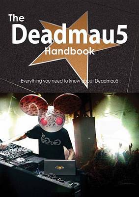 Book cover for The Deadmau5 Handbook - Everything You Need to Know about Deadmau5