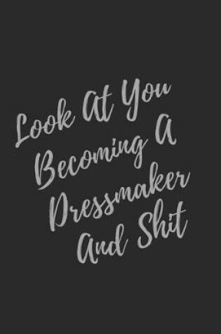 Cover of Look At You Becoming A Dressmaker And Shit