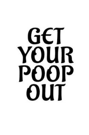 Cover of Get Your Poop Out
