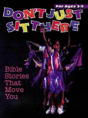 Book cover for Don't Just Sit There: Bible Stories That Move You; Ages 3-5