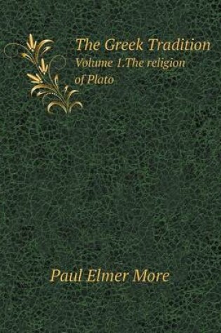 Cover of The Greek Tradition Volume 1.The religion of Plato