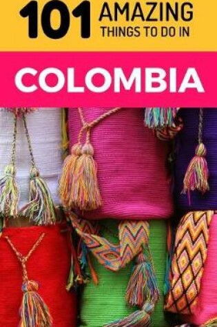 Cover of 101 Amazing Things to Do in Colombia