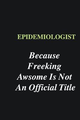 Book cover for Epidemiologist Because Freeking Awsome is Not An Official Title