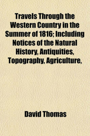 Cover of Travels Through the Western Country in the Summer of 1816; Including Notices of the Natural History, Antiquities, Topography, Agriculture,