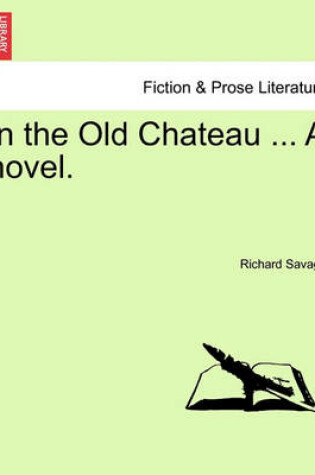 Cover of In the Old Chateau ... a Novel.