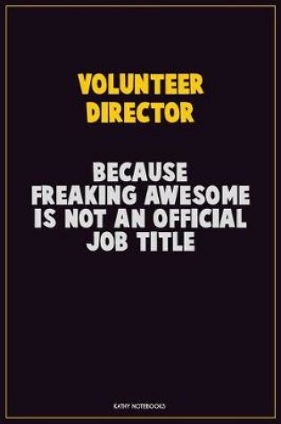 Cover of Volunteer Director, Because Freaking Awesome Is Not An Official Job Title