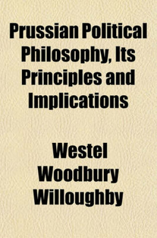 Cover of Prussian Political Philosophy, Its Principles and Implications