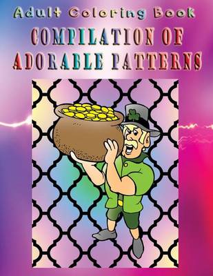 Book cover for Adult Coloring Book Compilation Of Adorable Patterns