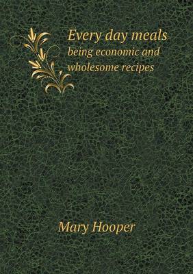 Book cover for Every day meals being economic and wholesome recipes